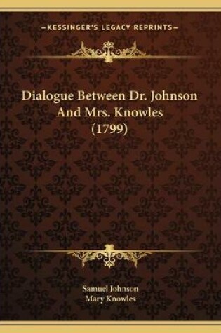 Cover of Dialogue Between Dr. Johnson And Mrs. Knowles (1799)