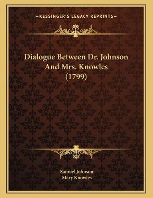 Book cover for Dialogue Between Dr. Johnson And Mrs. Knowles (1799)