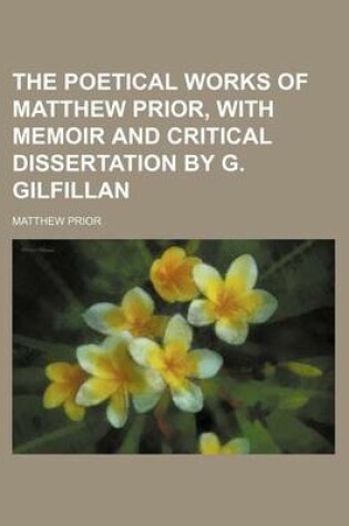 Cover of The Poetical Works of Matthew Prior, with Memoir and Critical Dissertation by G. Gilfillan