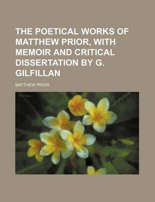 Book cover for The Poetical Works of Matthew Prior, with Memoir and Critical Dissertation by G. Gilfillan