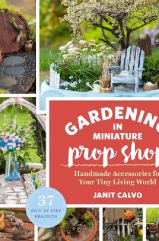 Cover of Gardening in Miniature Prop Shop