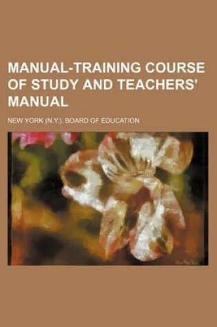 Cover of Manual-Training Course of Study and Teachers' Manual