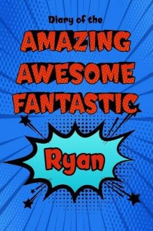 Cover of Diary of the Amazing Awesome Fantastic Ryan