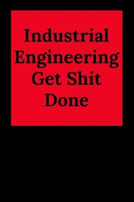 Book cover for Industrial Engineering Get Shit Done