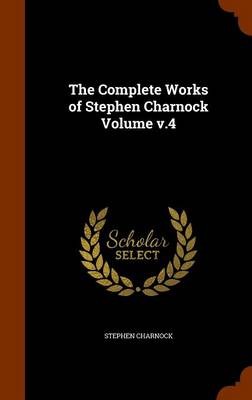 Book cover for The Complete Works of Stephen Charnock Volume V.4