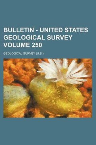 Cover of Bulletin - United States Geological Survey Volume 250