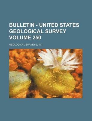 Book cover for Bulletin - United States Geological Survey Volume 250