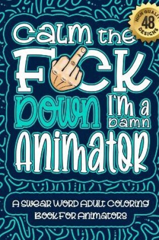 Cover of Calm The F*ck Down I'm an animator