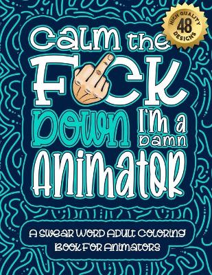 Book cover for Calm The F*ck Down I'm an animator
