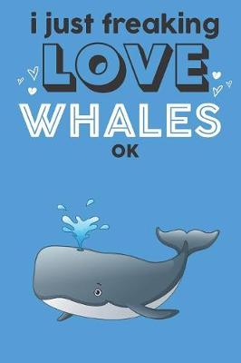 Book cover for I Just Freaking Love Whales Ok