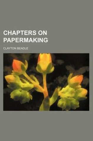 Cover of Chapters on Papermaking