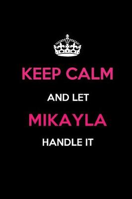 Book cover for Keep Calm and Let Mikayla Handle It