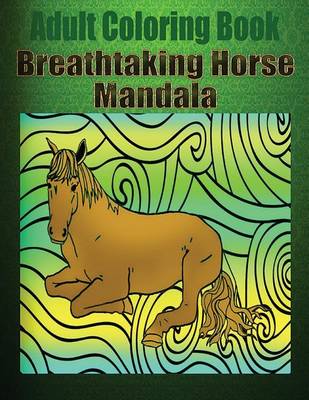 Book cover for Adult Coloring Book: Breathtaking Horse Mandala