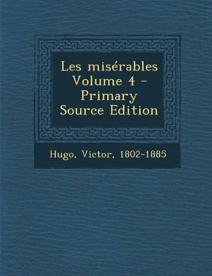 Book cover for Les Miserables Volume 4 - Primary Source Edition