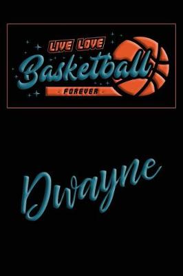 Book cover for Live Love Basketball Forever Dwayne