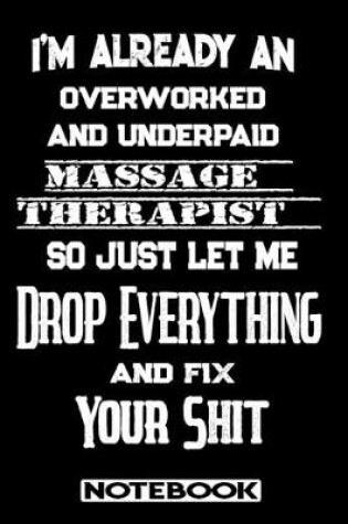 Cover of I'm Already An Overworked And Underpaid Massage Therapist. So Just Let Me Drop Everything And Fix Your Shit!