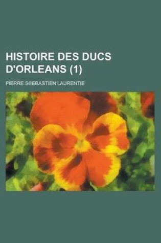 Cover of Histoire Des Ducs D'Orleans (1 )