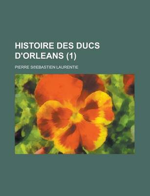 Book cover for Histoire Des Ducs D'Orleans (1 )