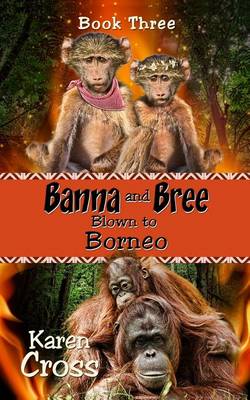 Cover of Banna and Bree Blown to Borneo