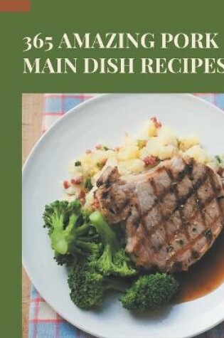 Cover of 365 Amazing Pork Main Dish Recipes