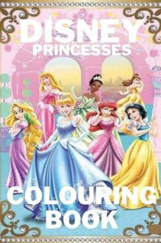 Cover of Disney Princesses Colouring Book