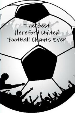 Cover of The Best Hereford United Football Chants Ever