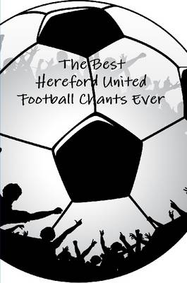 Book cover for The Best Hereford United Football Chants Ever