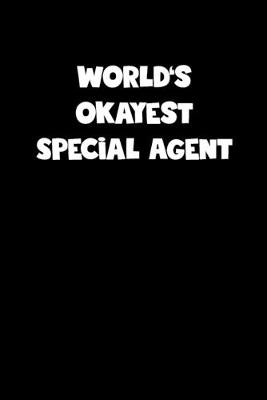 Book cover for World's Okayest Special Agent Notebook - Special Agent Diary - Special Agent Journal - Funny Gift for Special Agent