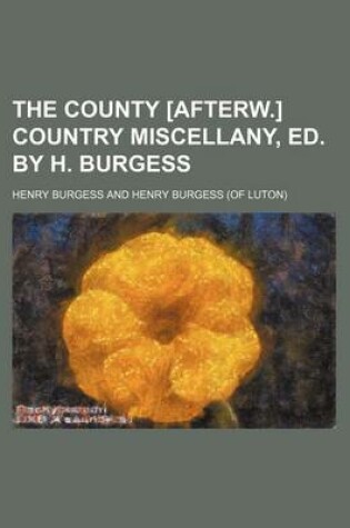 Cover of The County [Afterw.] Country Miscellany, Ed. by H. Burgess