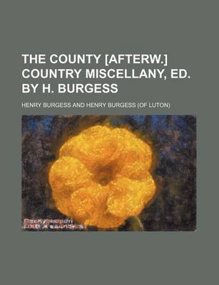 Book cover for The County [Afterw.] Country Miscellany, Ed. by H. Burgess