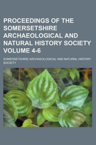 Cover of Proceedings of the Somersetshire Archaeological and Natural History Society Volume 4-6
