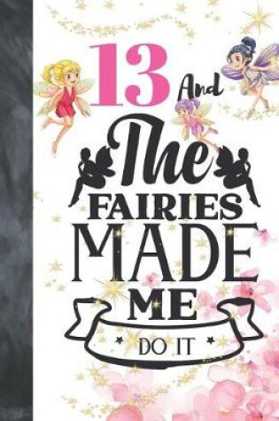 Cover of 13 And The Fairies Made Me Do It