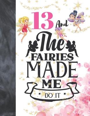Book cover for 13 And The Fairies Made Me Do It