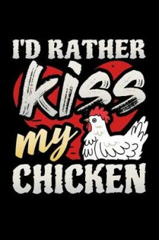 Cover of I'd Rather Kiss My Chicken