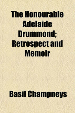 Cover of The Honourable Adelaide Drummond; Retrospect and Memoir