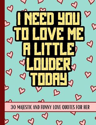 Book cover for I Need You To Love Me