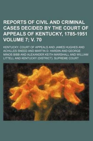 Cover of Reports of Civil and Criminal Cases Decided by the Court of Appeals of Kentucky, 1785-1951 Volume 7; V. 70