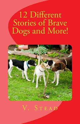 Book cover for 12 Different Stories of Brave Dogs and More!