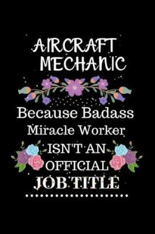 Cover of Aircraft mechanic Because Badass Miracle Worker Isn't an Official Job Title