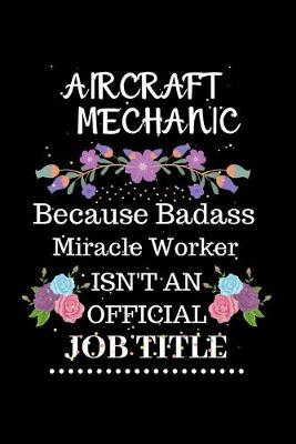 Book cover for Aircraft mechanic Because Badass Miracle Worker Isn't an Official Job Title