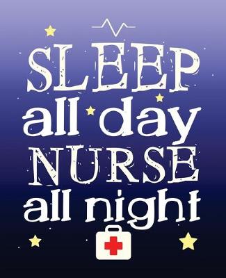 Book cover for Sleep All Day Nurse All Night