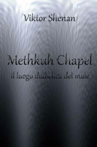 Cover of Methkuh Chapel - Il Luogo Diabolica del Male