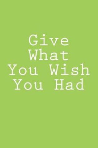 Cover of Give What You Wish You Had