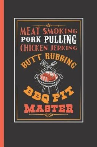 Cover of Meat Smoking Prok Pulling Chicken Jerking Butt Rubbing BBQ Pit Master