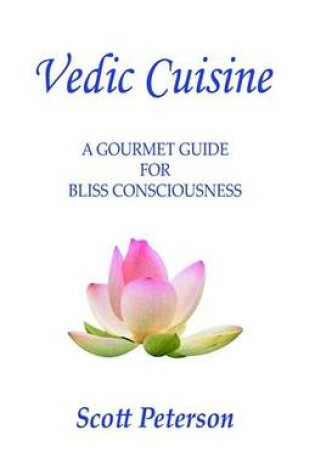 Cover of Vedic Cuisine - A Gourmet Guide for Bliss Consciousness