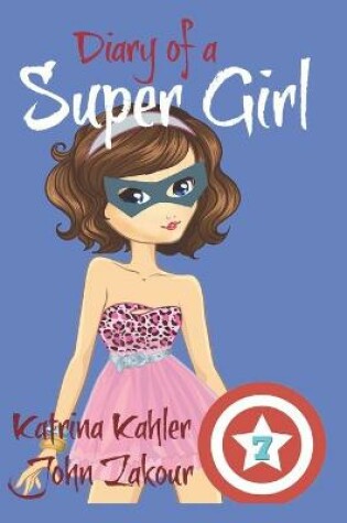 Cover of Diary of a Super Girl - Book 7