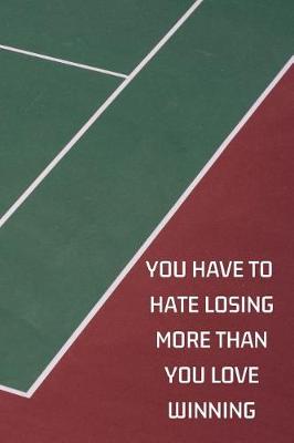 Book cover for You Have To Hate Losing More Than You Love Winning