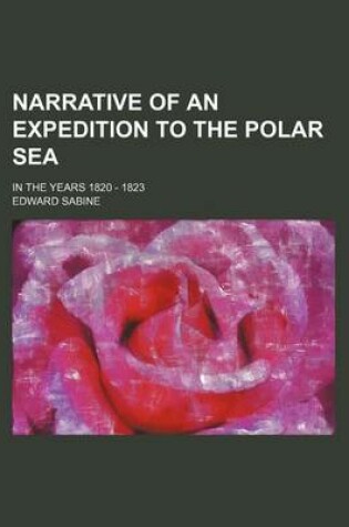 Cover of Narrative of an Expedition to the Polar Sea; In the Years 1820 - 1823