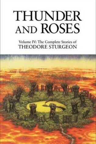 Cover of Thunder and Roses: Volume IV: The Complete Stories of Theodore Sturgeon