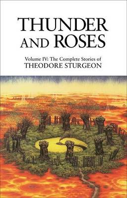 Book cover for Thunder and Roses: Volume IV: The Complete Stories of Theodore Sturgeon